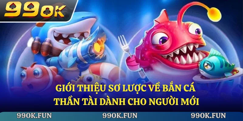 Giới thiệu sơ lược về bắn cá thần tài danh cho người mới