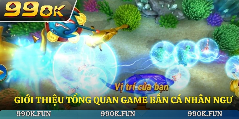 Giới thiệu tổng quan game bắn cá nhân ngư
