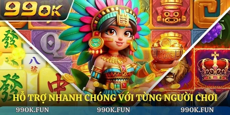 Hỗ trợ nhanh chóng với từng người chơi