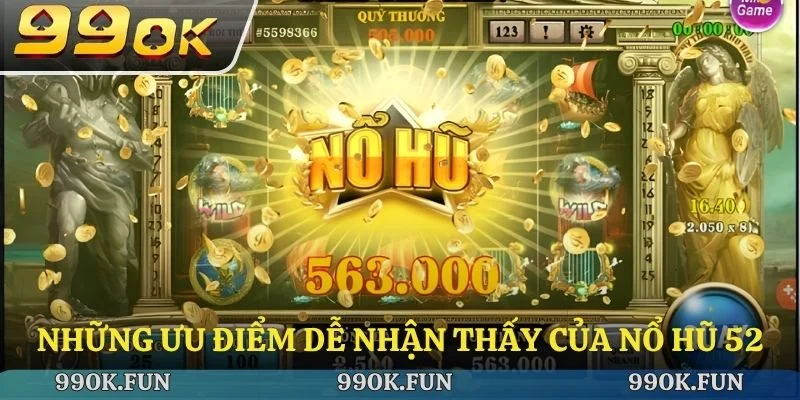 Những ưu điểm dễ nhận thấy của nổ hũ 52