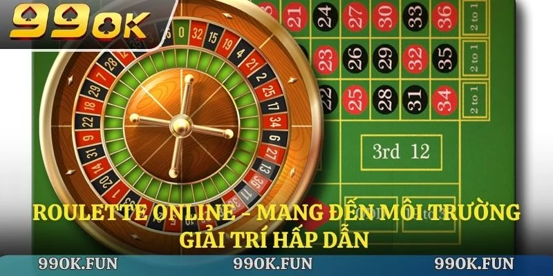 Roulette online - Mang đến môi trường giải trí hấp dẫn