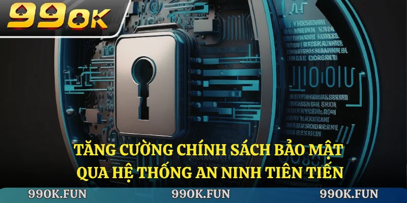 Tăng cường chính sách bảo mật qua hệ thống an ninh tiên tiến