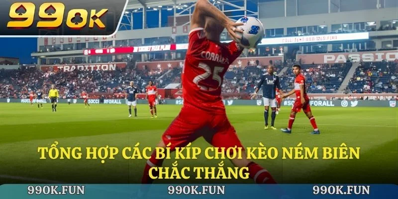 Tổng hợp các bí kíp chơi kèo ném biên chắc thắng