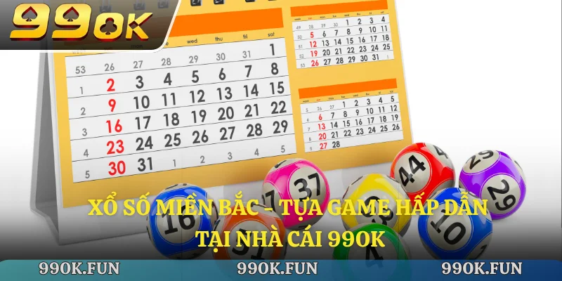 Xổ số miền bắc - Tựa game hấp dẫn tại nhà cái 99ok